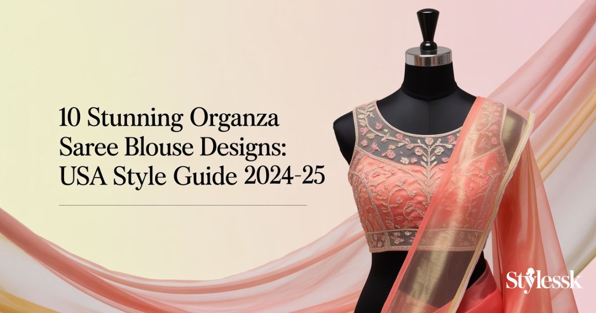 10 Stunning Organza Saree Blouse Designs: USA Style Guide 2024-25