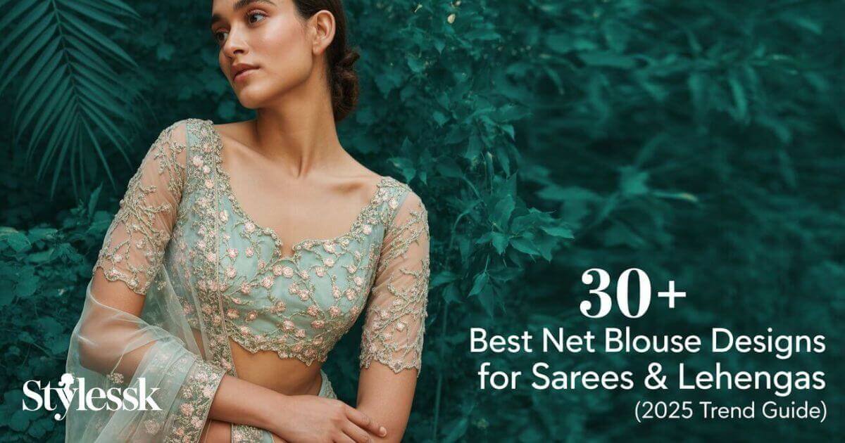 30+ Best Net Blouse Designs for Sarees & Lehengas (2025 Trend Guide) 