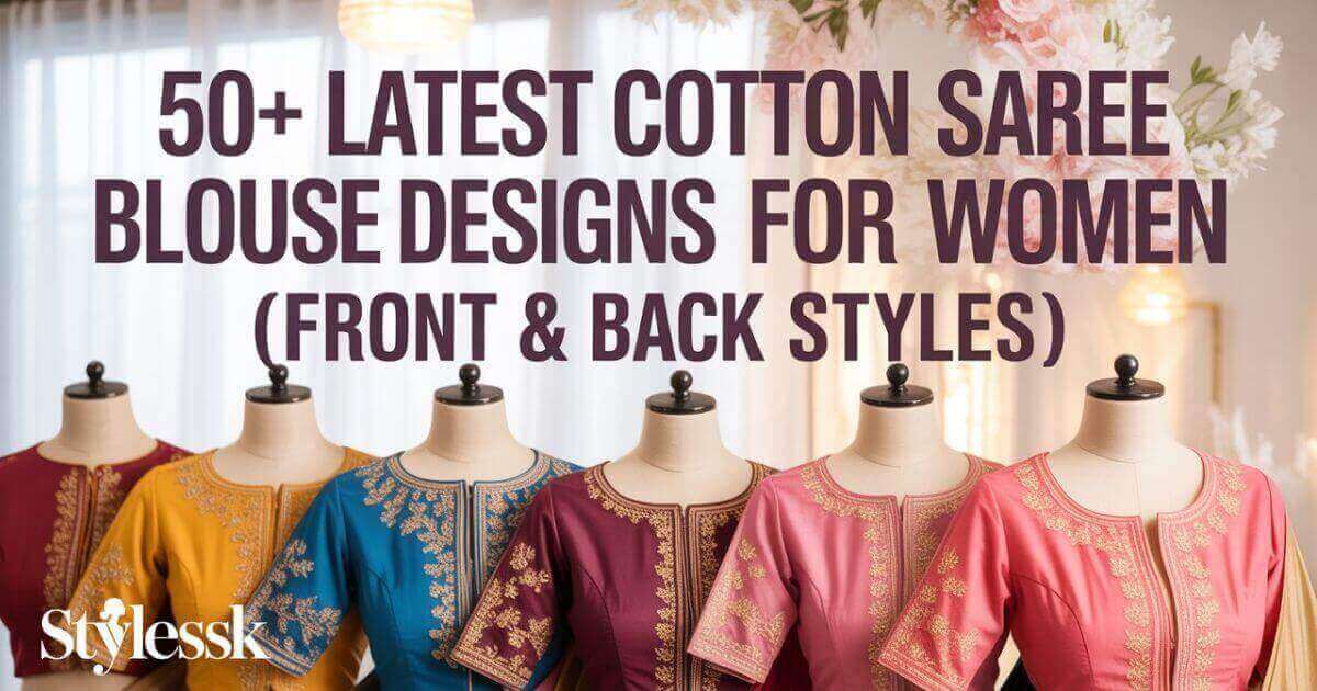 50+ Best Cotton Saree Blouse Designs for Women (Front & Back Styles) 