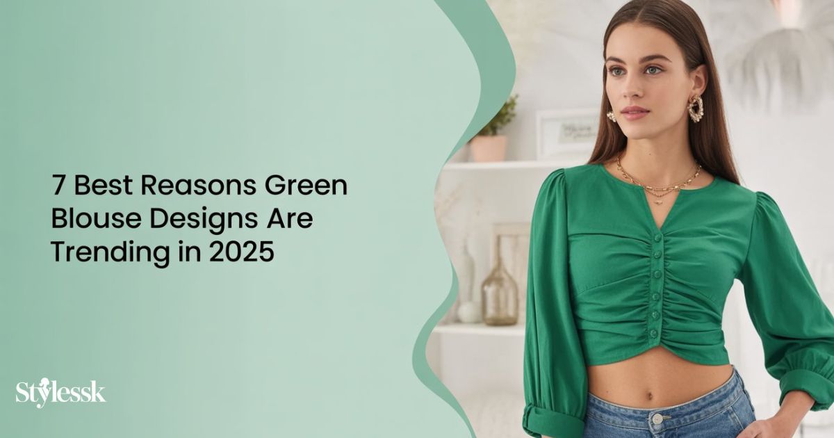 7 Best Reasons Green Blouse Designs Are Trending in 2025
