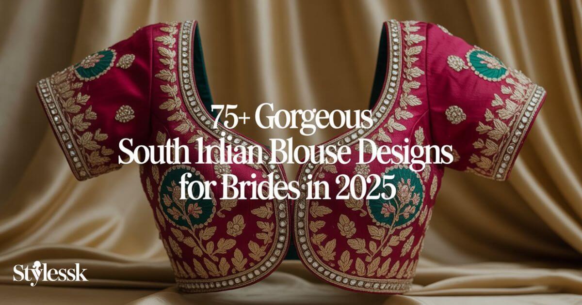 75+ Gorgeous South Indian Blouse Designs for Brides in 2025