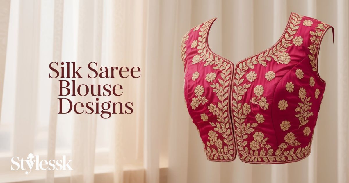 Best Silk Saree Blouse Designs for a Stylish and Traditional Look