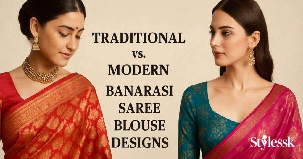 Traditional vs. Modern Banarasi Saree Blouse Designs 