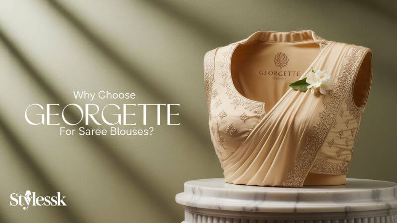 Why Choose Georgette for Saree Blouses? 