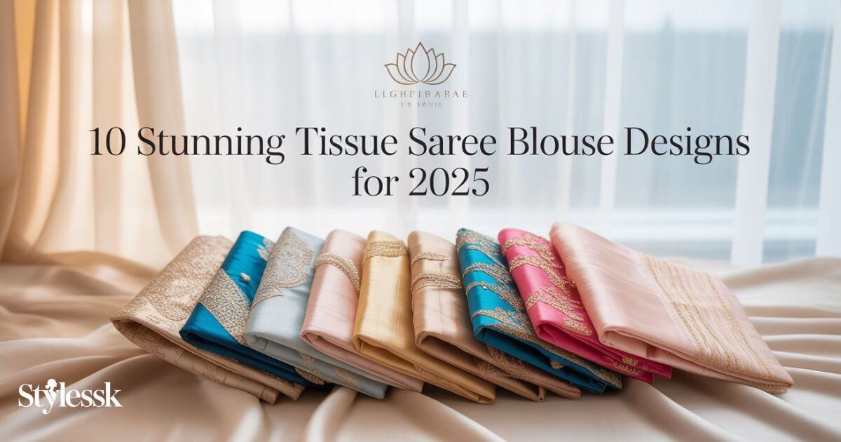 10 Stunning Tissue Saree Blouse Designs for 2025 