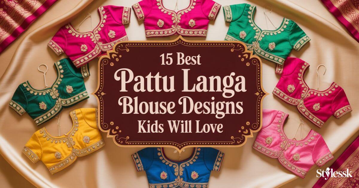 15 Best Pattu Langa Blouse Designs Kids Will Love 