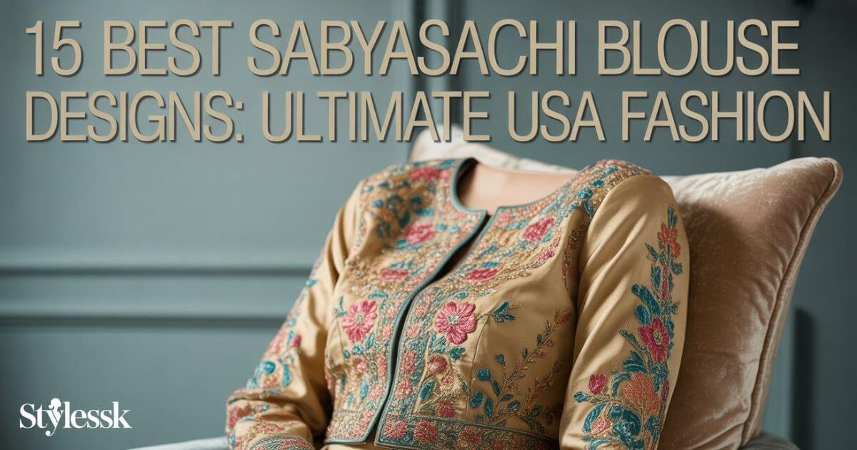15 Best Sabyasachi Blouse Designs:Ultimate USA Fashion