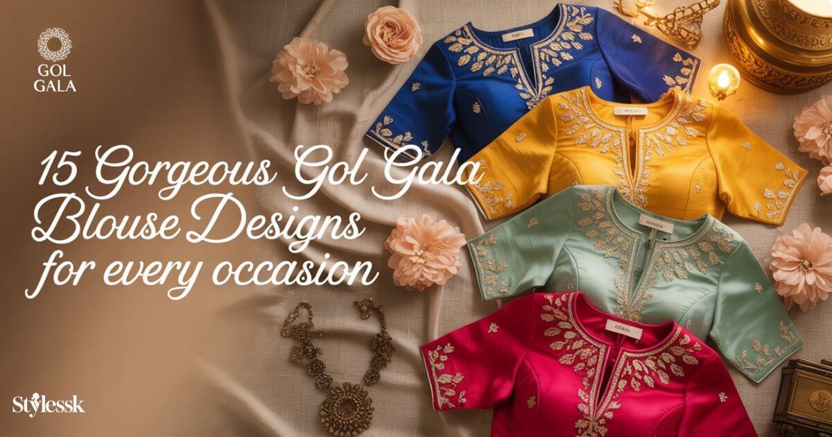 15 Gorgeous Gol Gala Blouse Designs for Every Occasion 