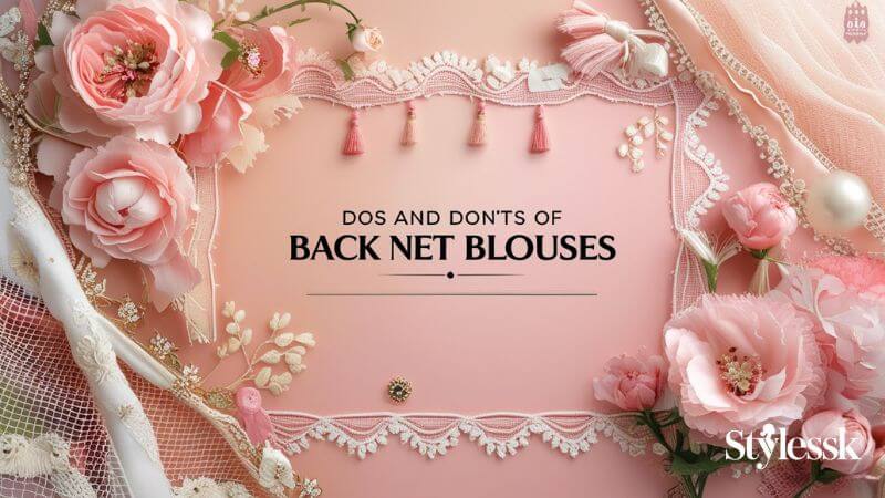 Dos and Don’ts of Wearing Back Net Blouses