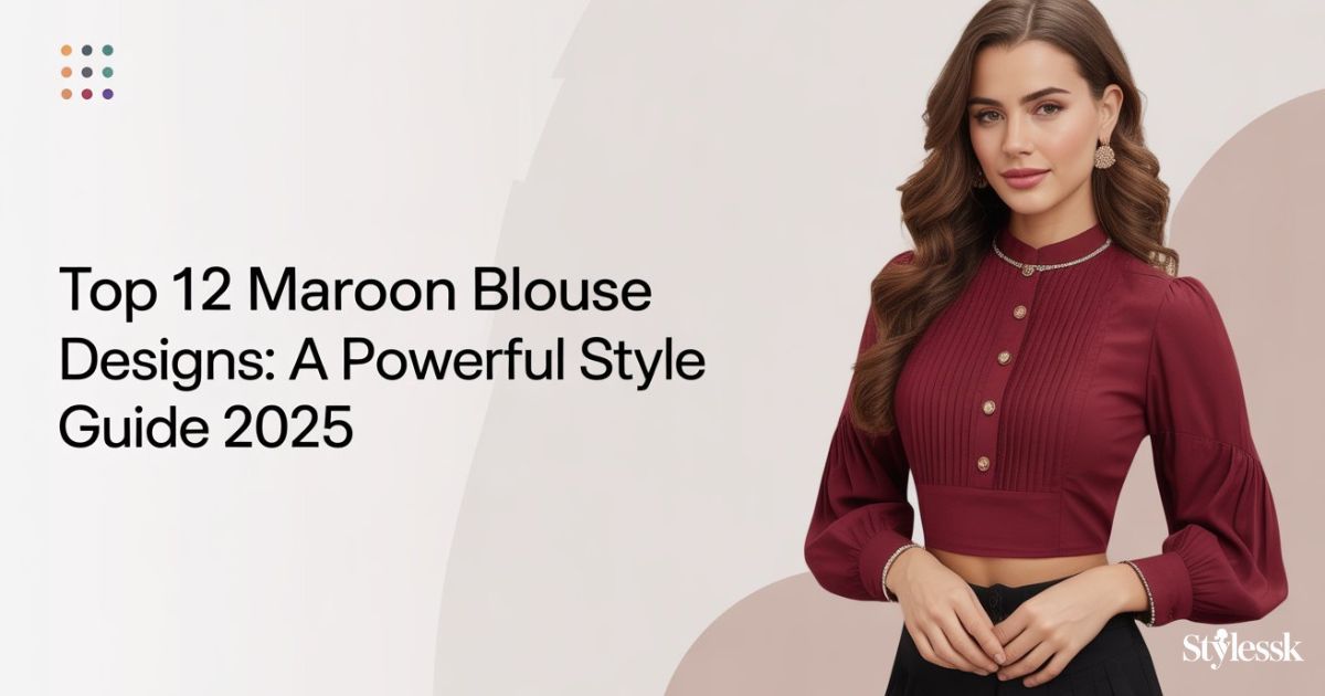 Top 12 Maroon Blouse Designs: A Powerful Style Guide 2025 