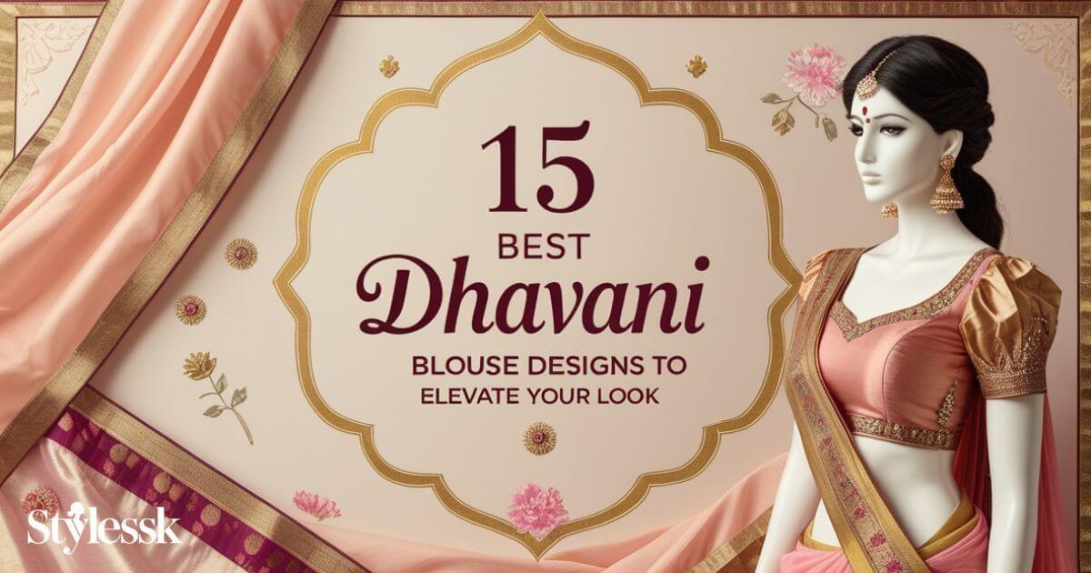 15 Best Dhavani Blouse Designs to Elevate Your Look 