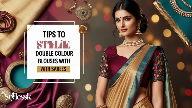 Tips to Style Double Colour Blouses with Sarees